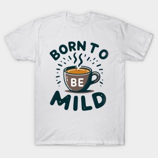 Born to be Mild Tee-Mug Toast T-Shirt